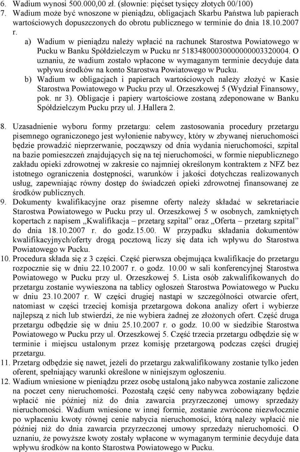 a) Wadium w pieniądzu należy wpłacić na rachunek Starostwa Powiatowego w Pucku w Banku Spółdzielczym w Pucku nr 51834800030000000003320004.
