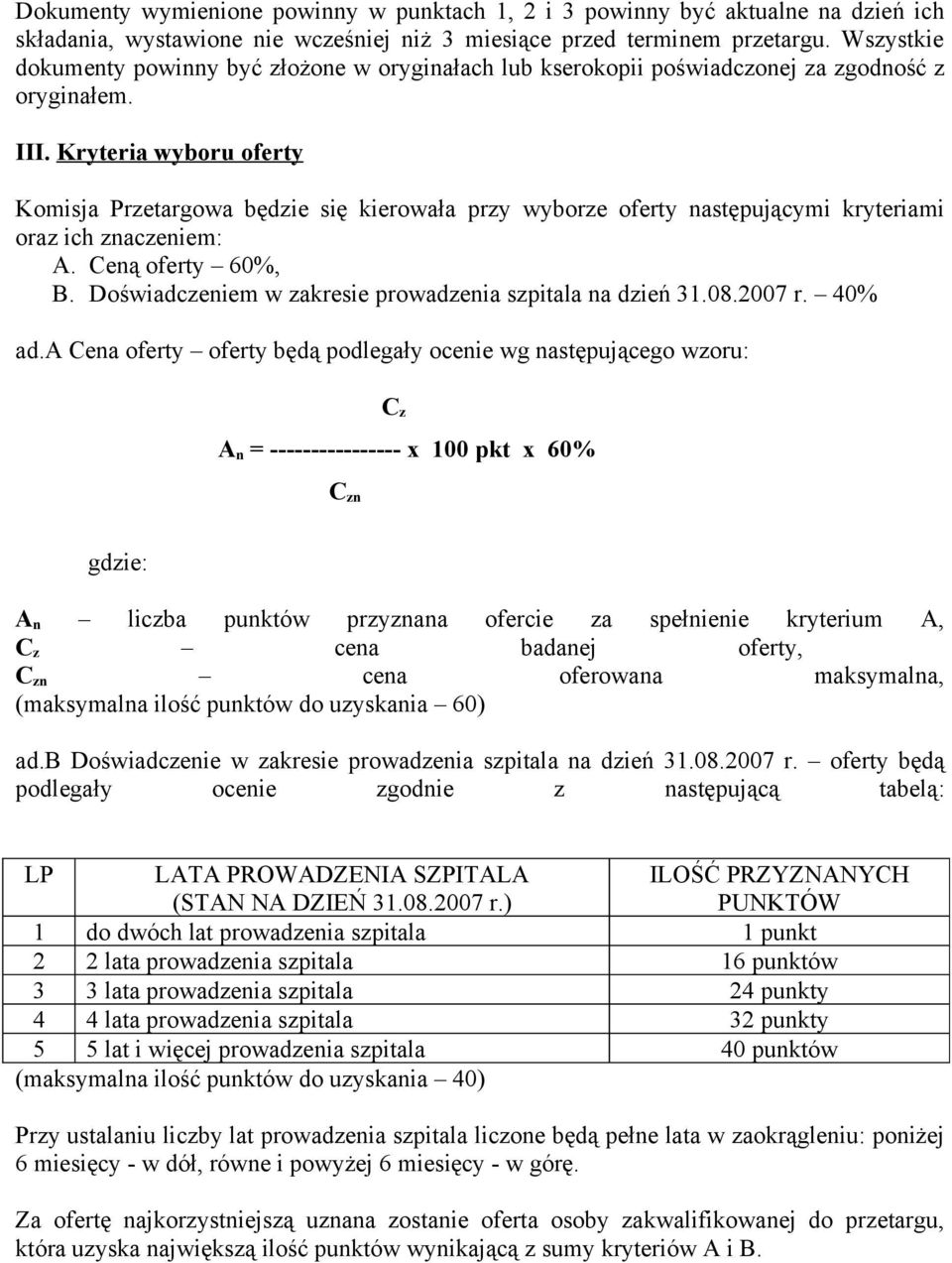 Kryteria wyboru oferty Komisja Przetargowa będzie się kierowała przy wyborze oferty następującymi kryteriami oraz ich znaczeniem: A. Ceną oferty 60%, B.