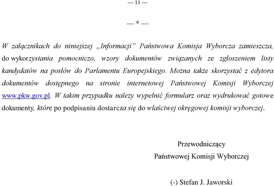 Można także skorzystać z edytora dokumentów dostępnego na stronie internetowej Państwowej Komisji Wyborczej www.pkw.gov.pl.