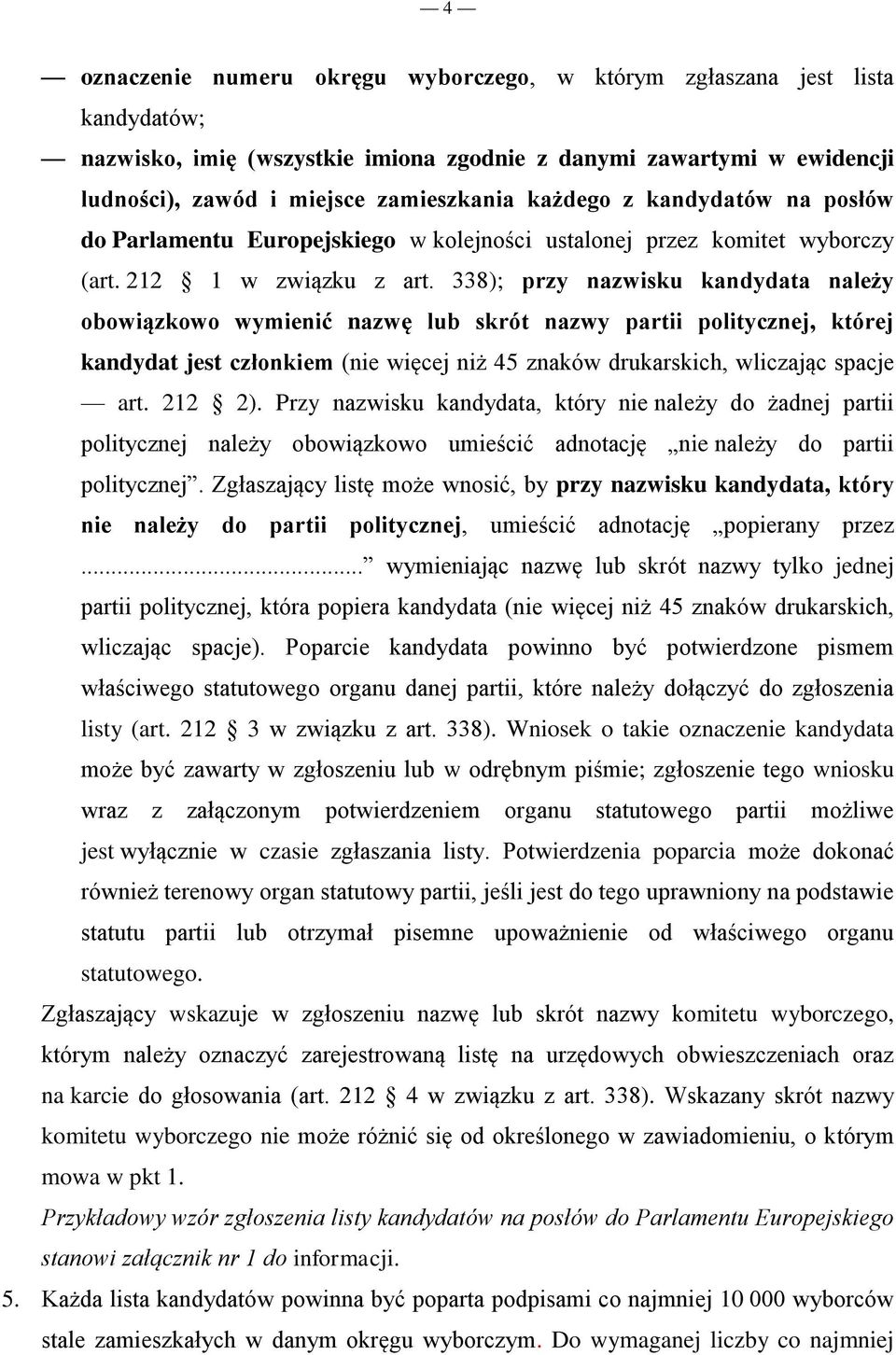 338); przy nazwisku kandydata należy obowiązkowo wymienić nazwę lub skrót nazwy partii politycznej, której kandydat jest członkiem (nie więcej niż 45 znaków drukarskich, wliczając spacje art. 212 2).