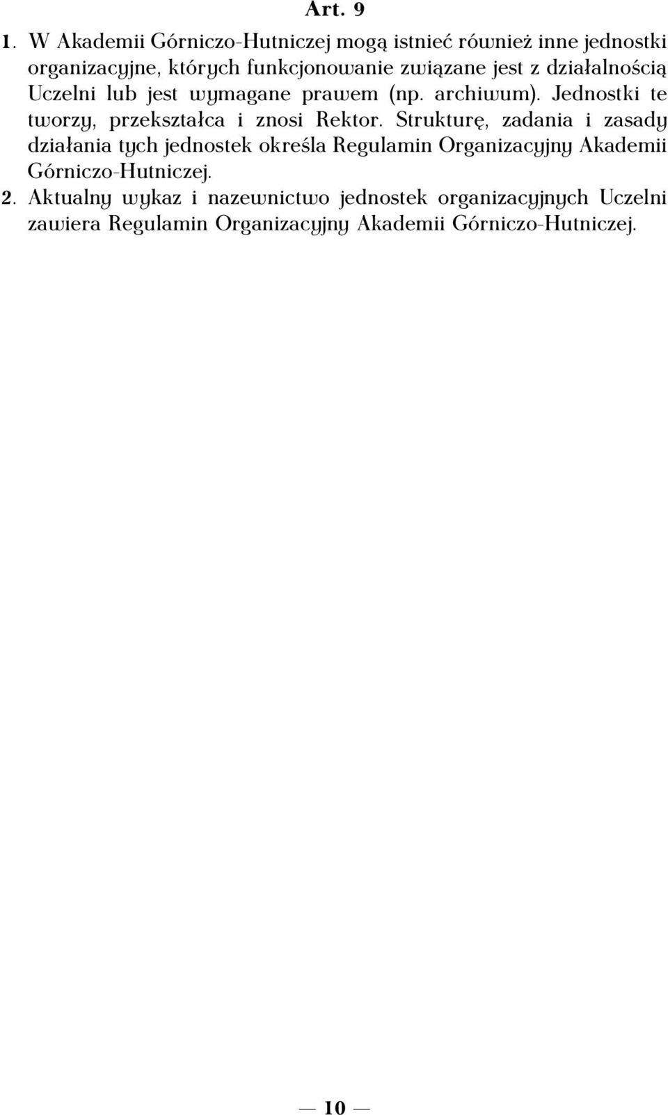 działalnością Uczelni lub jest wymagane prawem (np. archiwum). Jednostki te tworzy, przekształca i znosi Rektor.