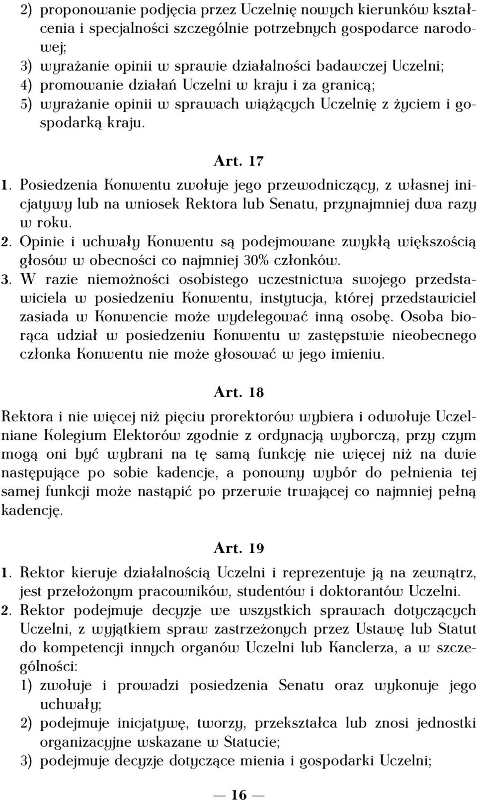 Posiedzenia Konwentu zwołuje jego przewodniczący, z własnej inicjatywy lub na wniosek Rektora lub Senatu, przynajmniej dwa razy w roku. 2.