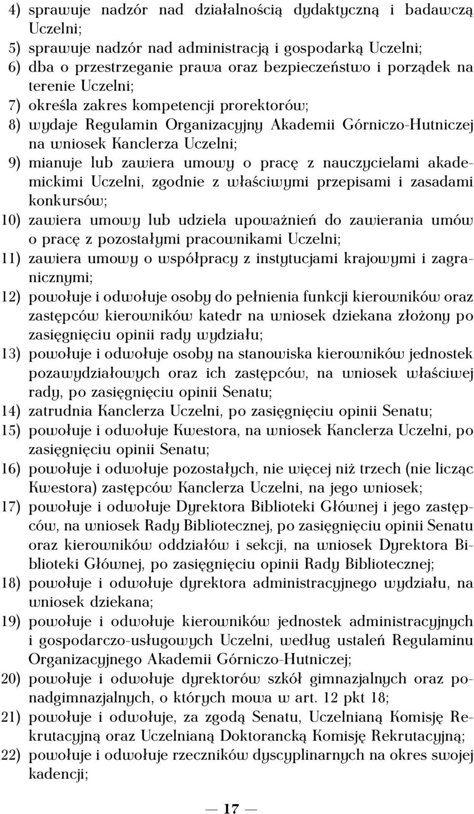 akademickimi Uczelni, zgodnie z właściwymi przepisami i zasadami konkursów; 10) zawiera umowy lub udziela upoważnień do zawierania umów o pracę z pozostałymi pracownikami Uczelni; 11) zawiera umowy o