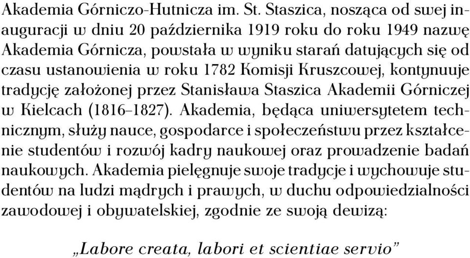 1782 Komisji Kruszcowej, kontynuuje tradycję założonej przez Stanisława Staszica Akademii Górniczej w Kielcach (1816 1827).