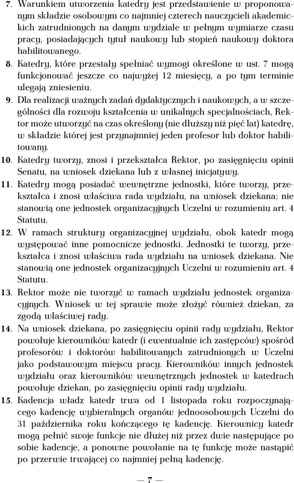 7 mogą funkcjonować jeszcze co najwyżej 12 miesięcy, a po tym terminie ulegają zniesieniu. 9.
