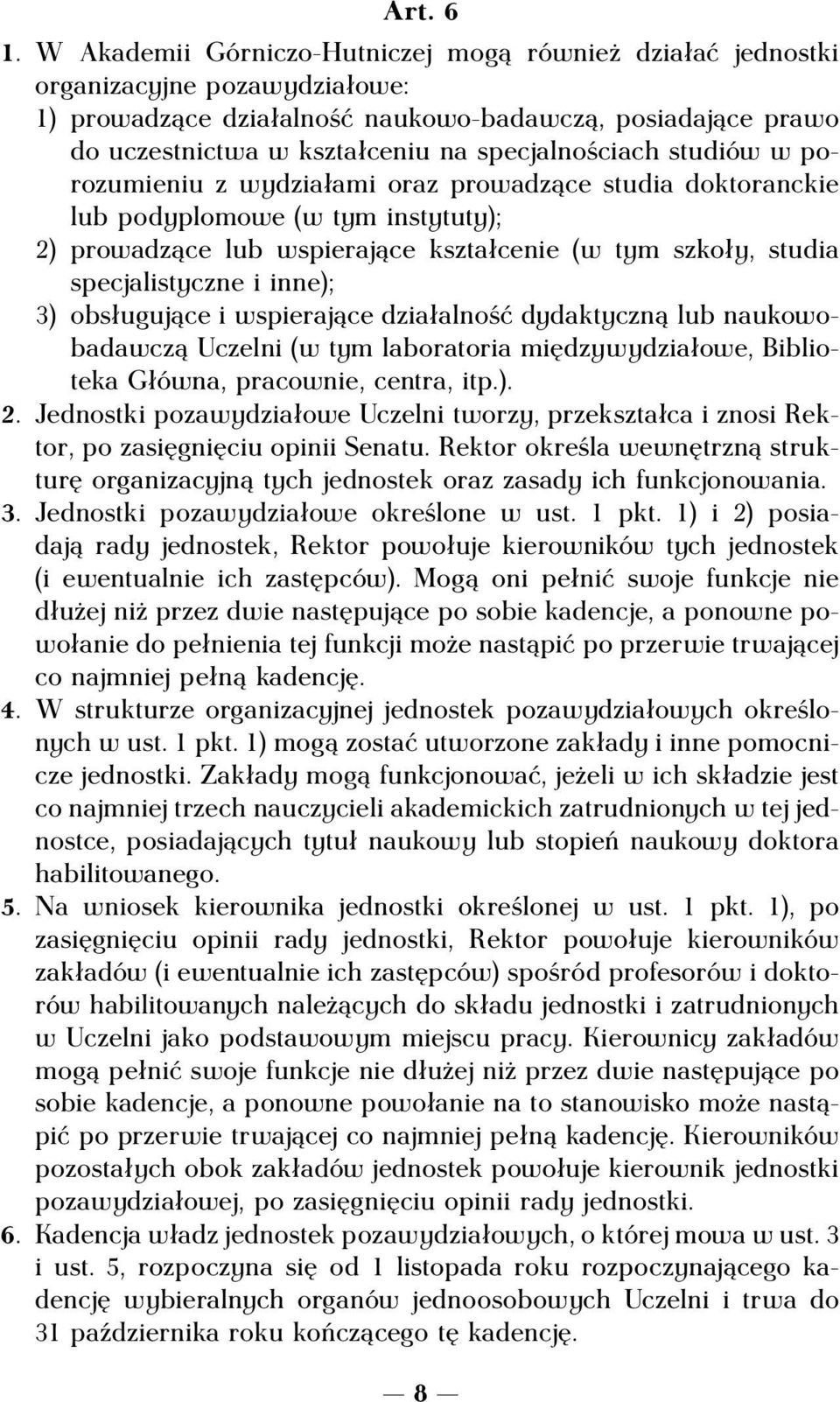 specjalnościach studiów w porozumieniu z wydziałami oraz prowadzące studia doktoranckie lub podyplomowe (w tym instytuty); 2) prowadzące lub wspierające kształcenie (w tym szkoły, studia