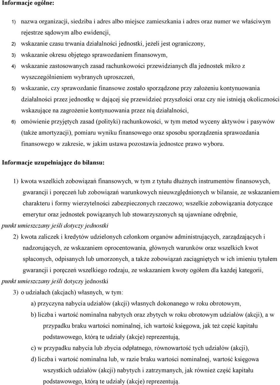 wybranych uproszczeń, 5) wskazanie, czy sprawozdanie finansowe zostało sporządzone przy założeniu kontynuowania działalności przez jednostkę w dającej się przewidzieć przyszłości oraz czy nie