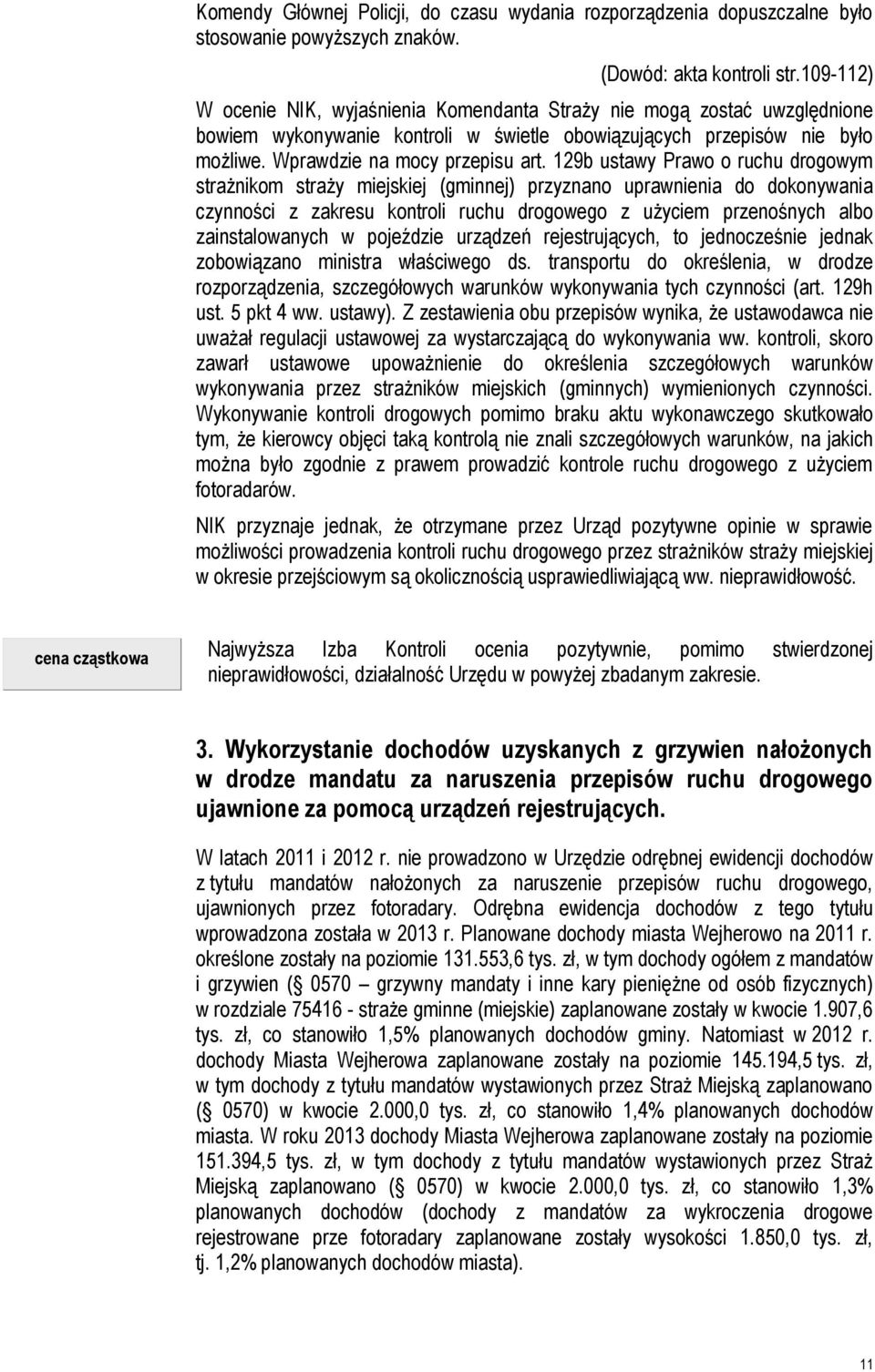 129b ustawy Prawo o ruchu drogowym strażnikom straży miejskiej (gminnej) przyznano uprawnienia do dokonywania czynności z zakresu kontroli ruchu drogowego z użyciem przenośnych albo zainstalowanych w