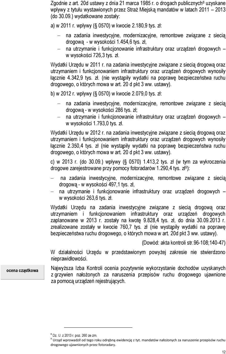 zł, na utrzymanie i funkcjonowanie infrastruktury oraz urządzeń drogowych w wysokości 726,3 tys. zł. Wydatki Urzędu w 2011 r.