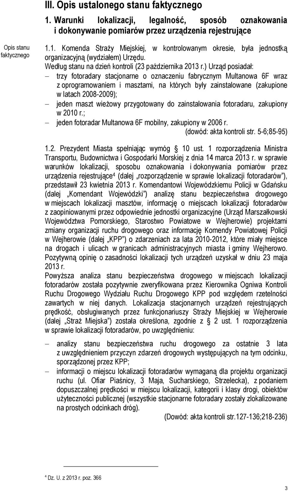 ) Urząd posiadał: trzy fotoradary stacjonarne o oznaczeniu fabrycznym Multanowa 6F wraz z oprogramowaniem i masztami, na których były zainstalowane (zakupione w latach 2008-2009); jeden maszt wieżowy