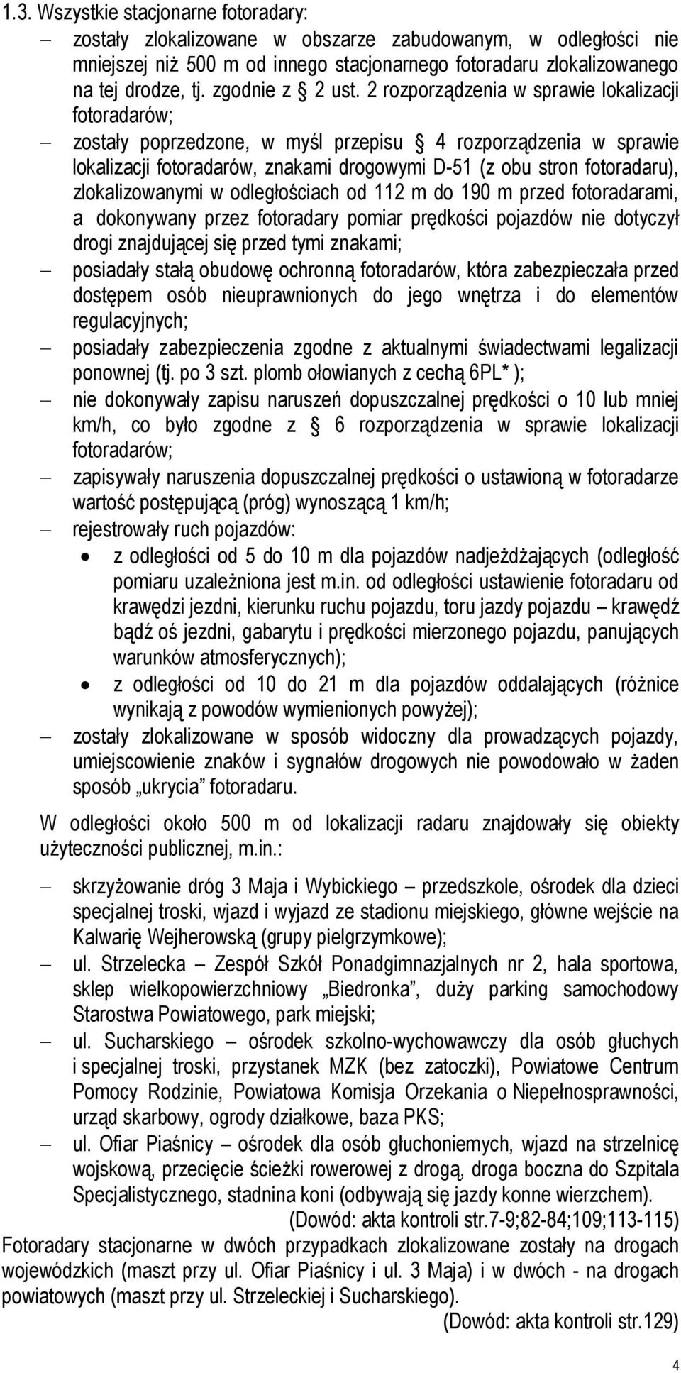 2 rozporządzenia w sprawie lokalizacji fotoradarów; zostały poprzedzone, w myśl przepisu 4 rozporządzenia w sprawie lokalizacji fotoradarów, znakami drogowymi D-51 (z obu stron fotoradaru),