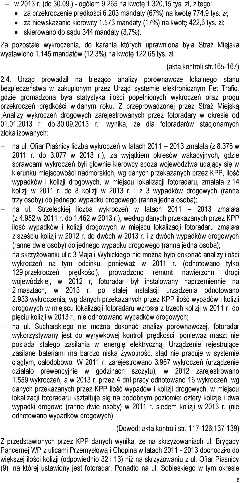 145 mandatów (12,3%) na kwotę 122,65 tys. zł. (akta kontroli str.165-167) 2.4. Urząd prowadził na bieżąco analizy porównawcze lokalnego stanu bezpieczeństwa w zakupionym przez Urząd systemie