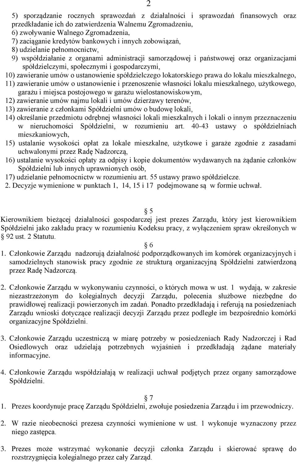 zawieranie umów o ustanowienie spółdzielczego lokatorskiego prawa do lokalu mieszkalnego, 11) zawieranie umów o ustanowienie i przenoszenie własności lokalu mieszkalnego, użytkowego, garażu i miejsca