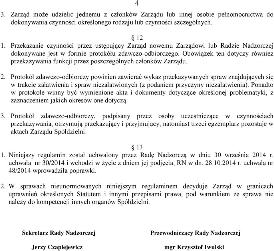 Obowiązek ten dotyczy również przekazywania funkcji przez poszczególnych członków Zarządu. 2.