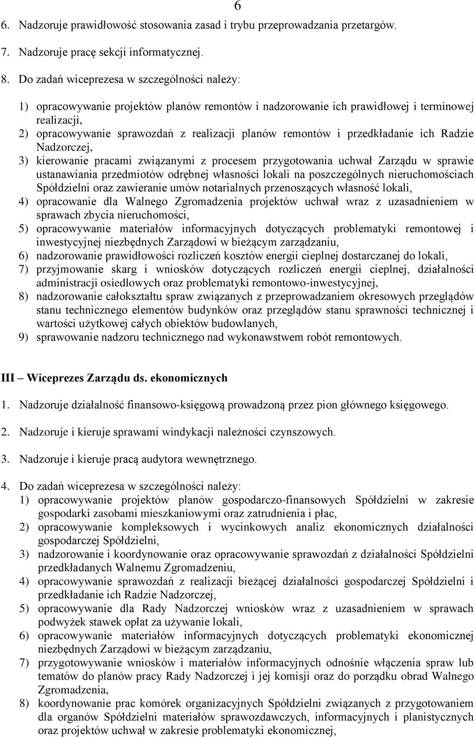 remontów i przedkładanie ich Radzie Nadzorczej, 3) kierowanie pracami związanymi z procesem przygotowania uchwał Zarządu w sprawie ustanawiania przedmiotów odrębnej własności lokali na poszczególnych