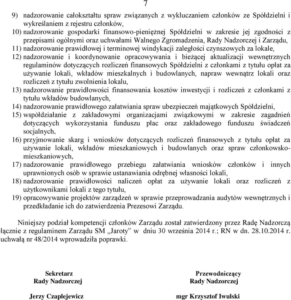 i koordynowanie opracowywania i bieżącej aktualizacji wewnętrznych regulaminów dotyczących rozliczeń finansowych Spółdzielni z członkami z tytułu opłat za używanie lokali, wkładów mieszkalnych i