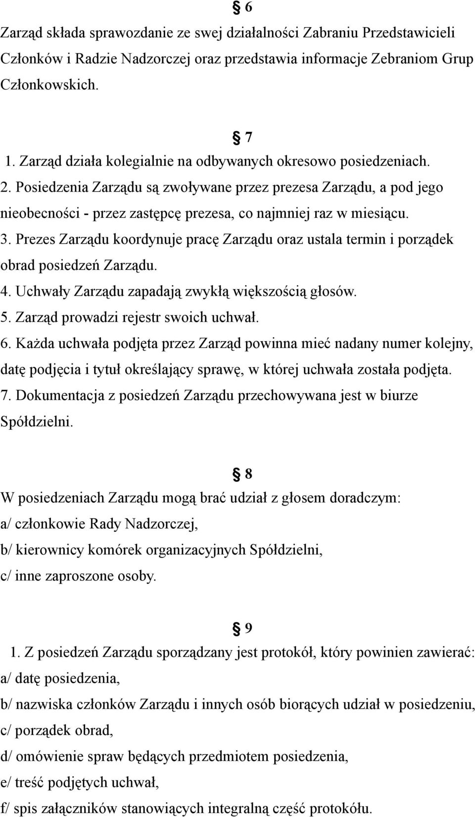 3. Prezes Zarządu koordynuje pracę Zarządu oraz ustala termin i porządek obrad posiedzeń Zarządu. 4. Uchwały Zarządu zapadają zwykłą większością głosów. 5. Zarząd prowadzi rejestr swoich uchwał. 6.