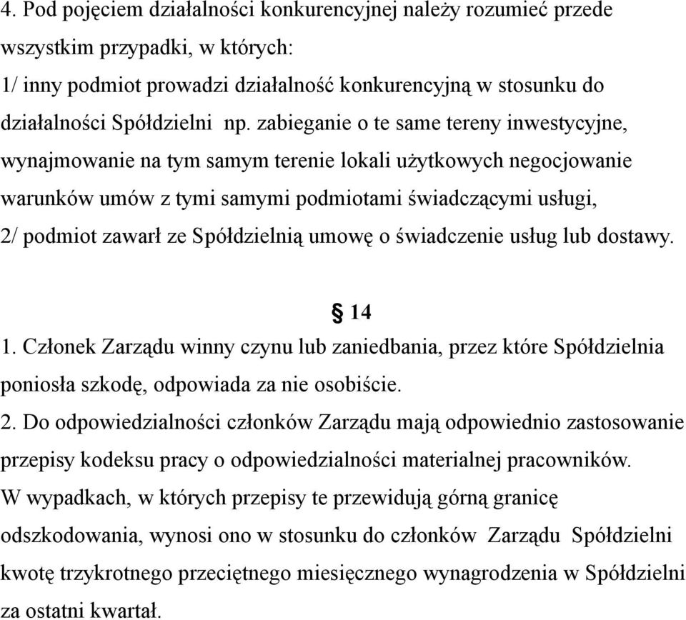 Spółdzielnią umowę o świadczenie usług lub dostawy. 14 1. Członek Zarządu winny czynu lub zaniedbania, przez które Spółdzielnia poniosła szkodę, odpowiada za nie osobiście. 2.