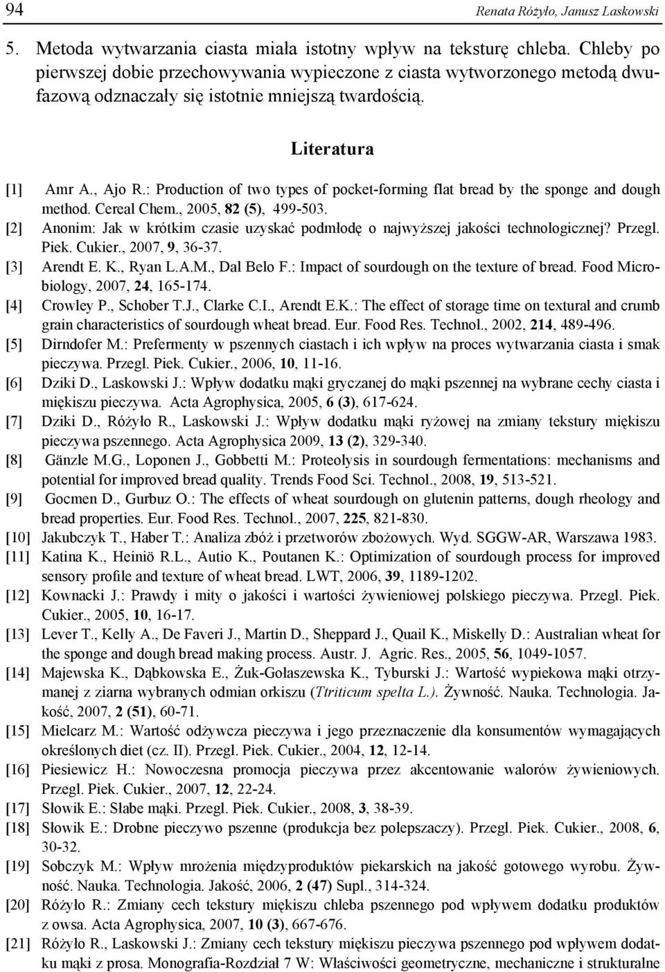 : Production of two types of pocket-forming flat bread by the sponge and dough method. Cereal Chem., 2005, 82 (5), 499-503.