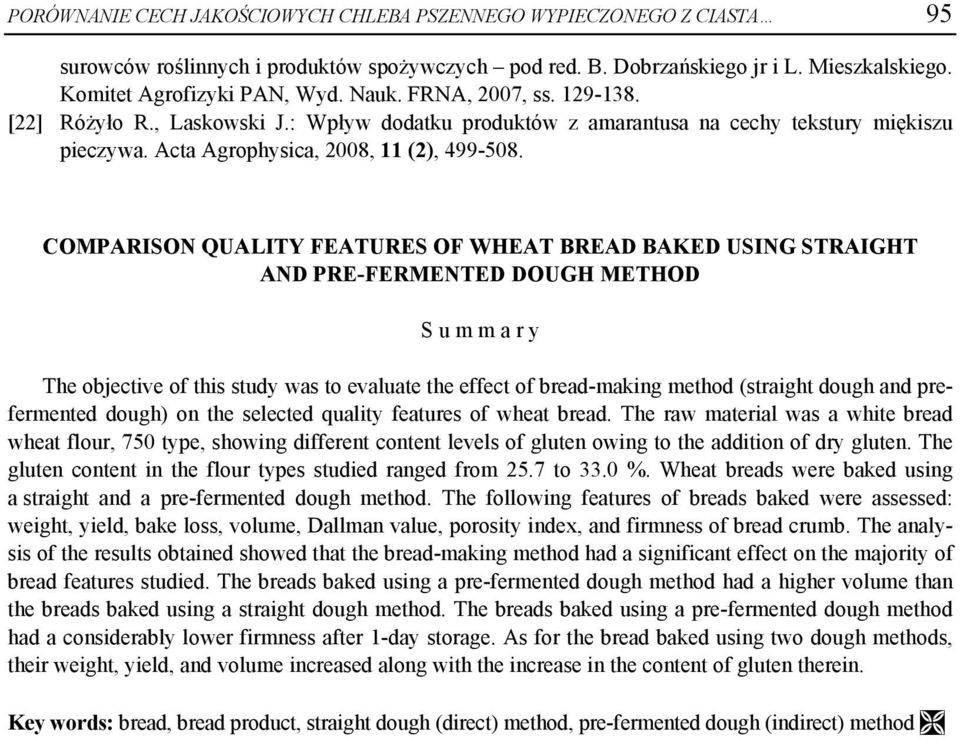 COMPARISON QUALITY FEATURES OF WHEAT BREAD BAKED USING STRAIGHT AND PRE-FERMENTED DOUGH METHOD S u m m a r y The objective of this study was to evaluate the effect of bread-making method (straight