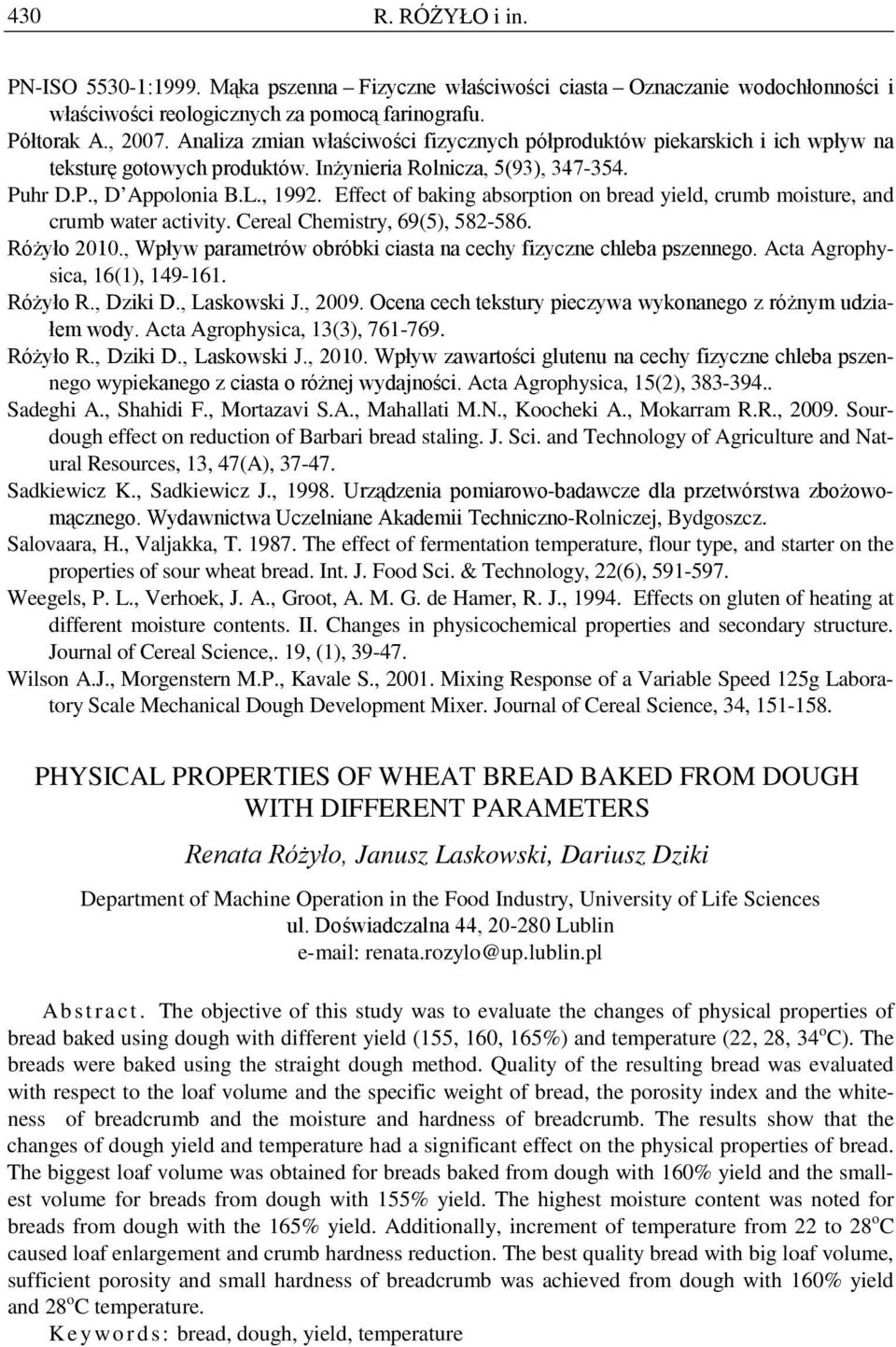 Effect of baking absorption on bread yield, crumb moisture, and crumb water activity. Cereal Chemistry, 69(5), 582-586. Różyło 2010.