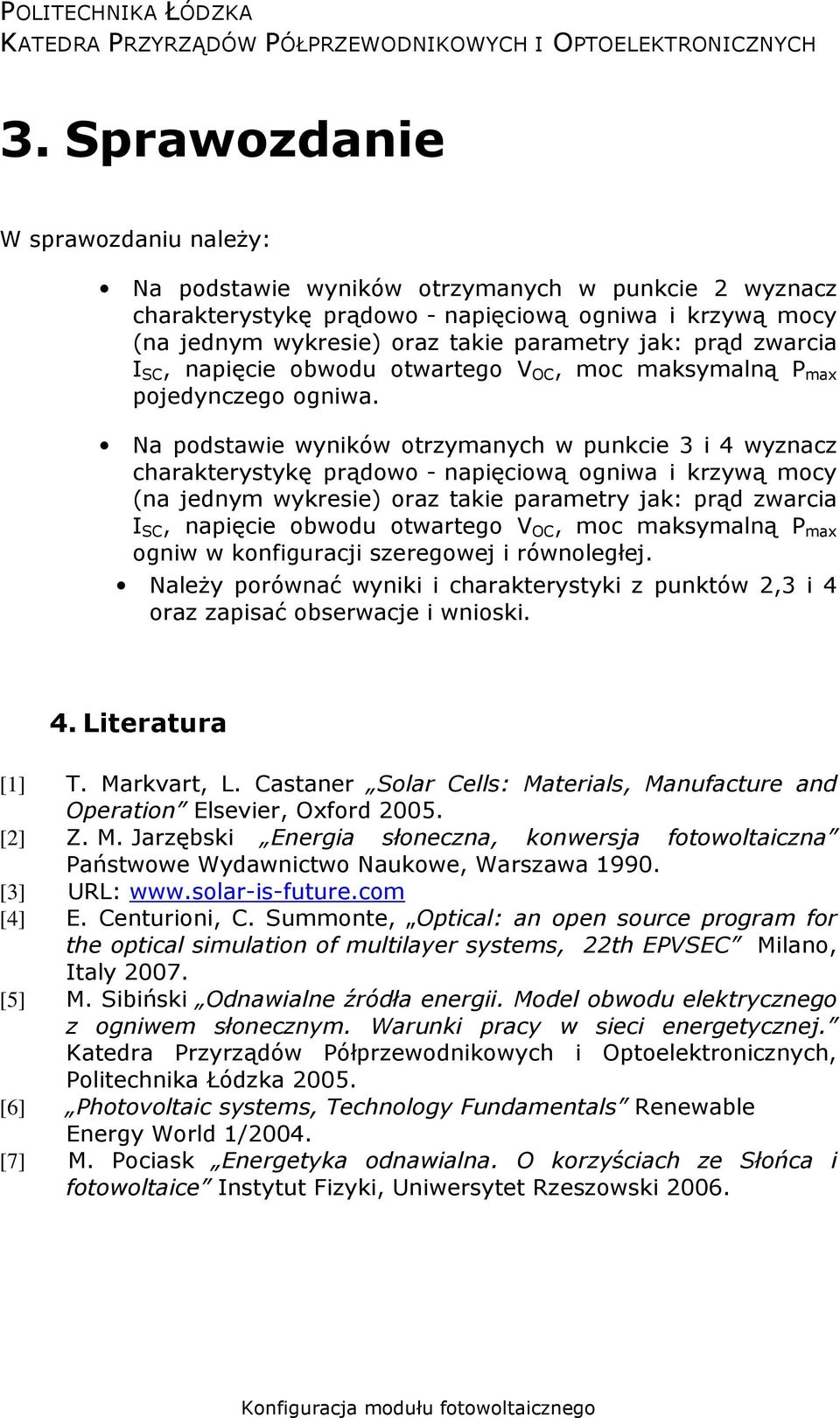 Na podstawie wyników otrzymanych w punkcie 3 i 4 wyznacz charakterystykę prądowo - napięciową ogniwa i krzywą mocy (na jednym wykresie) oraz takie parametry jak: prąd zwarcia I SC, napięcie obwodu