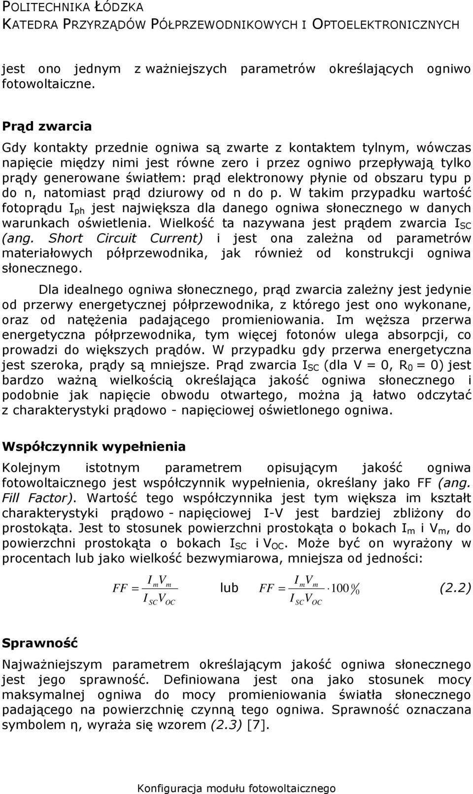 płynie od obszaru typu p do n, natomiast prąd dziurowy od n do p. W takim przypadku wartość fotoprądu I ph jest największa dla danego ogniwa słonecznego w danych warunkach oświetlenia.