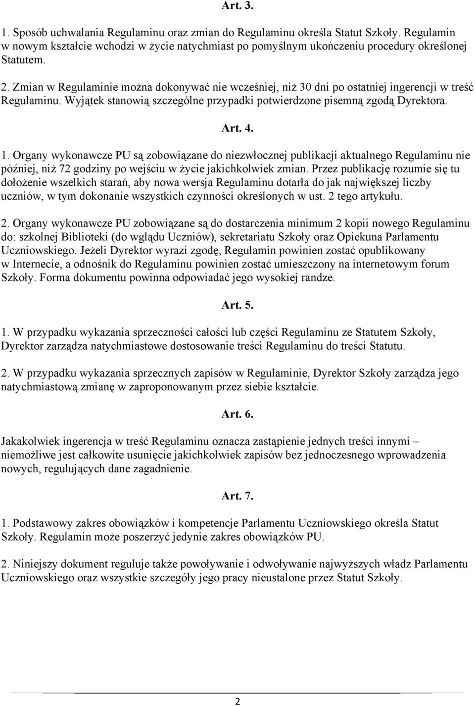 Organy wykonawcze PU są zobowiązane do niezwłocznej publikacji aktualnego Regulaminu nie później, niż 72 godziny po wejściu w życie jakichkolwiek zmian.