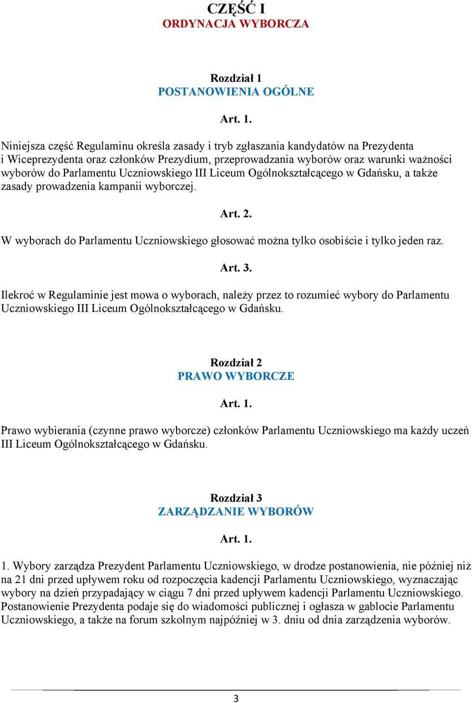 W wyborach do Parlamentu Uczniowskiego głosować można tylko osobiście i tylko jeden raz.