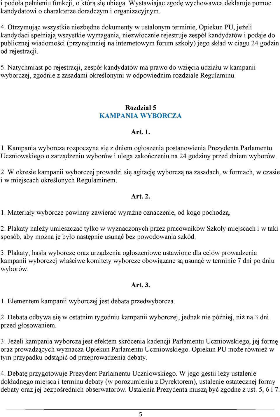 (przynajmniej na internetowym forum szkoły) jego skład w ciągu 24 godzin od rejestracji. 5.