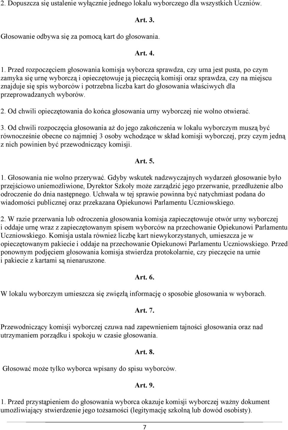 wyborców i potrzebna liczba kart do głosowania właściwych dla przeprowadzanych wyborów. 2. Od chwili opieczętowania do końca głosowania urny wyborczej nie wolno otwierać. 3.