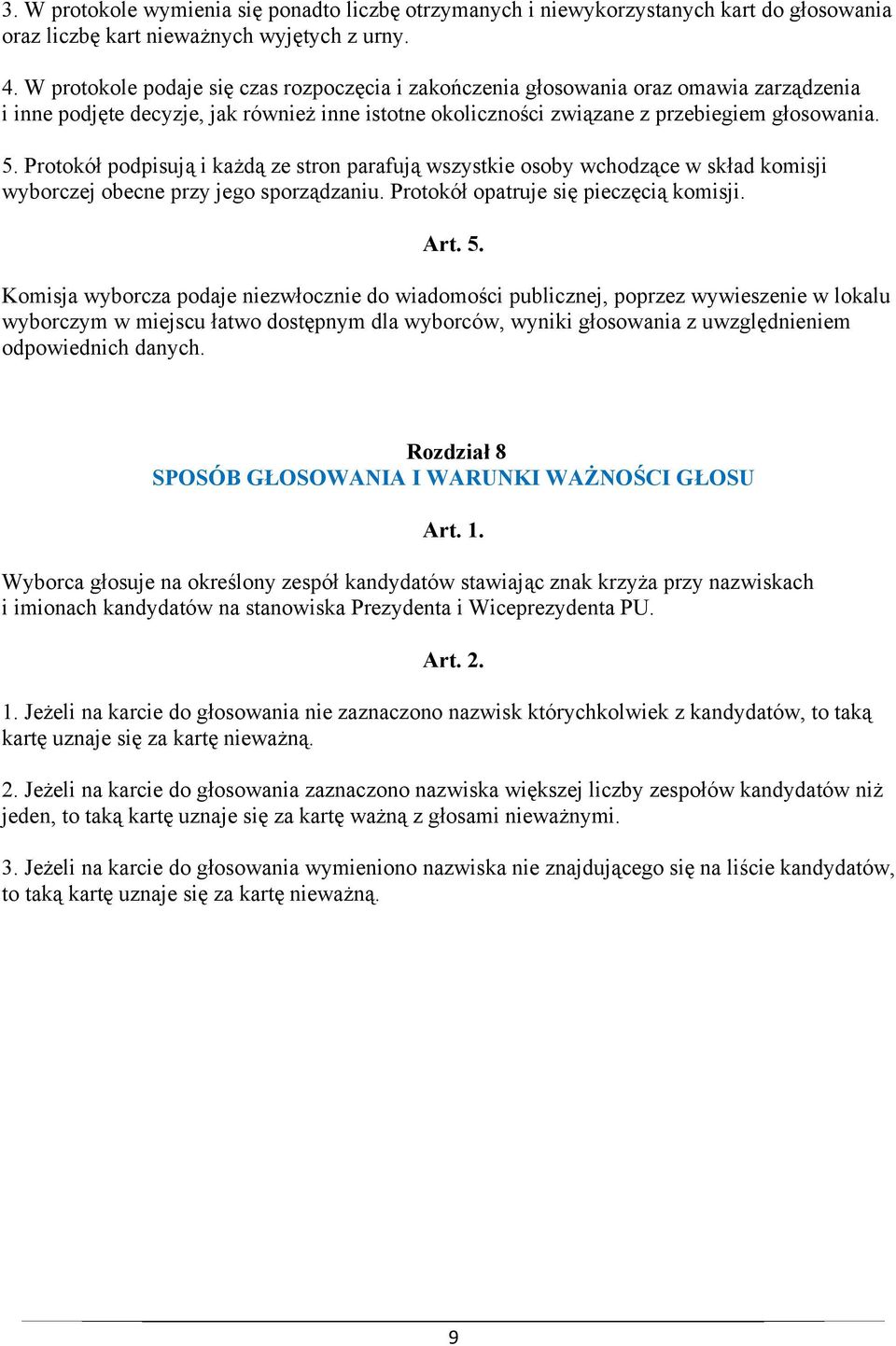 Protokół podpisują i każdą ze stron parafują wszystkie osoby wchodzące w skład komisji wyborczej obecne przy jego sporządzaniu. Protokół opatruje się pieczęcią komisji.