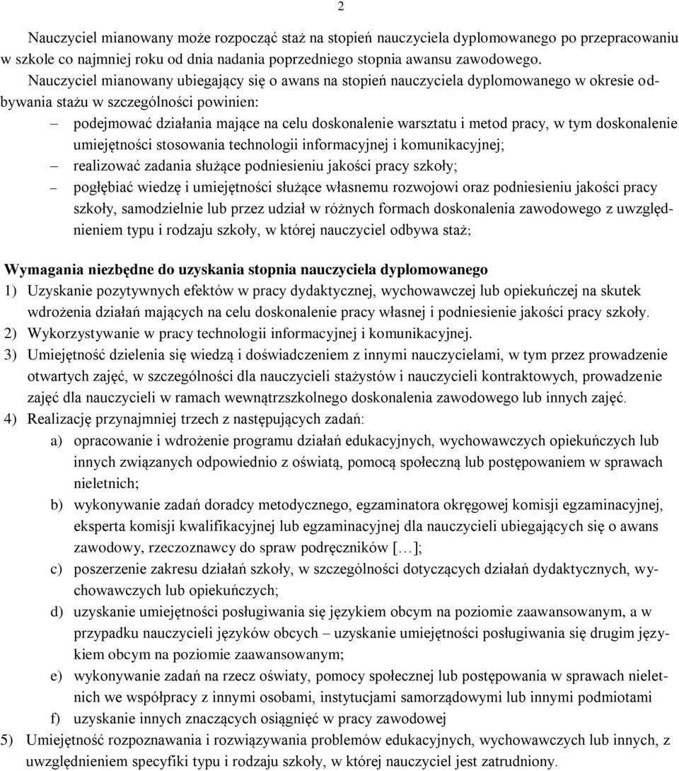 pracy, w tym doskonalenie umiejętności stosowania technologii informacyjnej i komunikacyjnej; realizować zadania służące podniesieniu jakości pracy szkoły; pogłębiać wiedzę i umiejętności służące