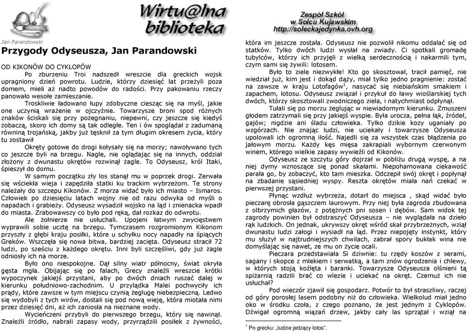 Troskliwie ładowano łupy zdobyczne ciesząc się na myśl, jakie one uczynią wraŝenie w ojczyźnie.