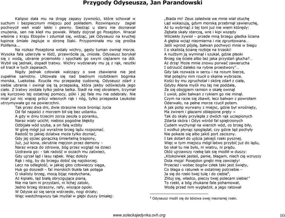 Wracał właśnie z kraju Etiopów i zdumiał się, widząc, jak Odyseusz na kruchej łupince śmiało Ŝegluje w stronę Itaki. Przypominała mu się prośba Polifema.