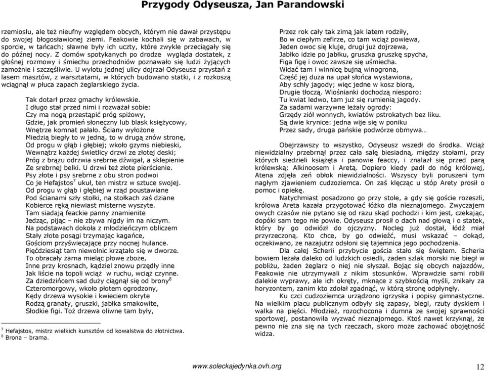 Z domów spotykanych po drodze wygląda dostatek, z głośnej rozmowy i śmiechu przechodniów poznawało się ludzi Ŝyjących zamoŝnie i szczęśliwie.