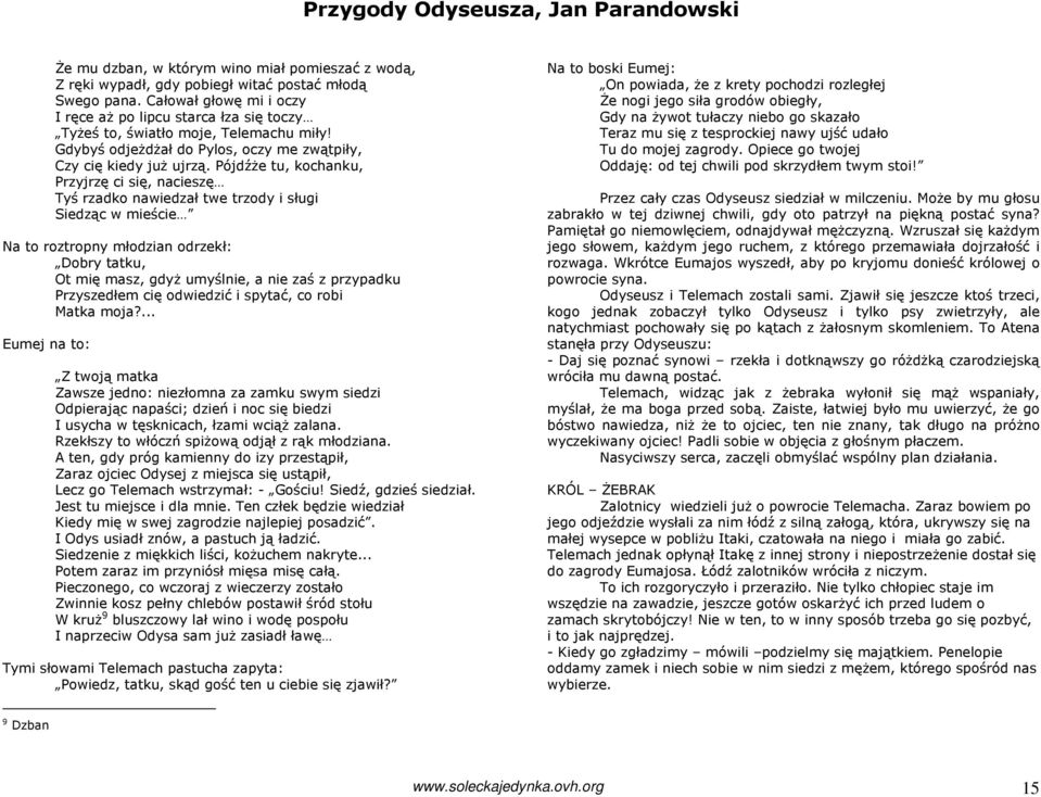 PójdźŜe tu, kochanku, Przyjrzę ci się, nacieszę Tyś rzadko nawiedzał twe trzody i sługi Siedząc w mieście Na to roztropny młodzian odrzekł: Dobry tatku, Ot mię masz, gdyŝ umyślnie, a nie zaś z
