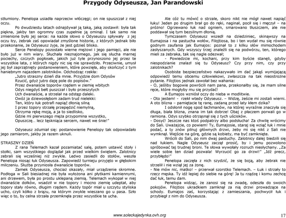 gdzieś blisko. Serce Penelopy pozostało wierne męŝowi i jego pamięci, ale nie było juŝ w nim wiary.