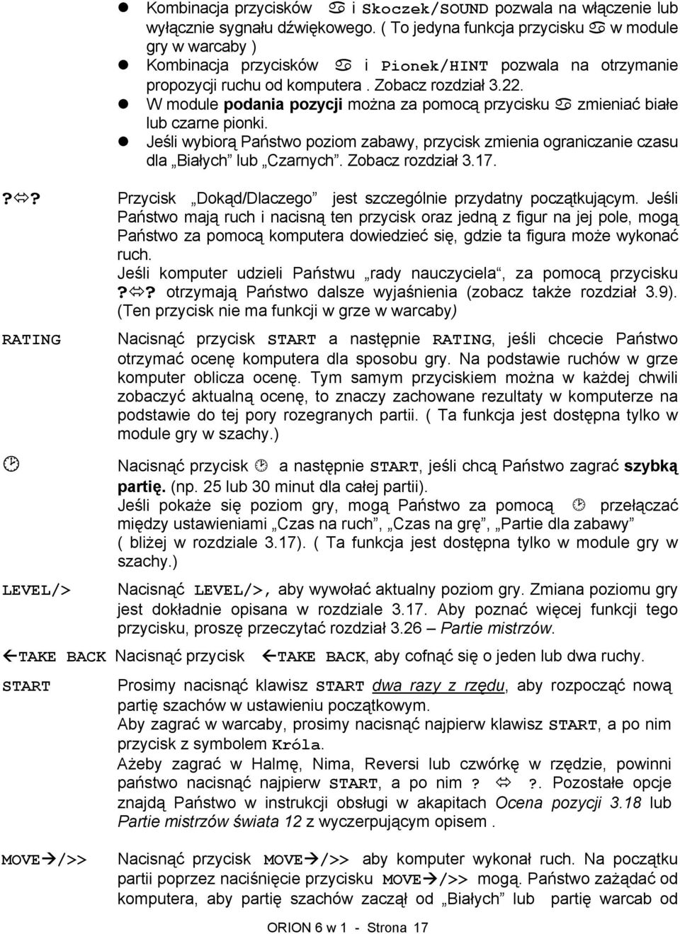 W module podania pozycji można za pomocą przycisku zmieniać białe lub czarne pionki. Jeśli wybiorą Państwo poziom zabawy, przycisk zmienia ograniczanie czasu dla Białych lub Czarnych.