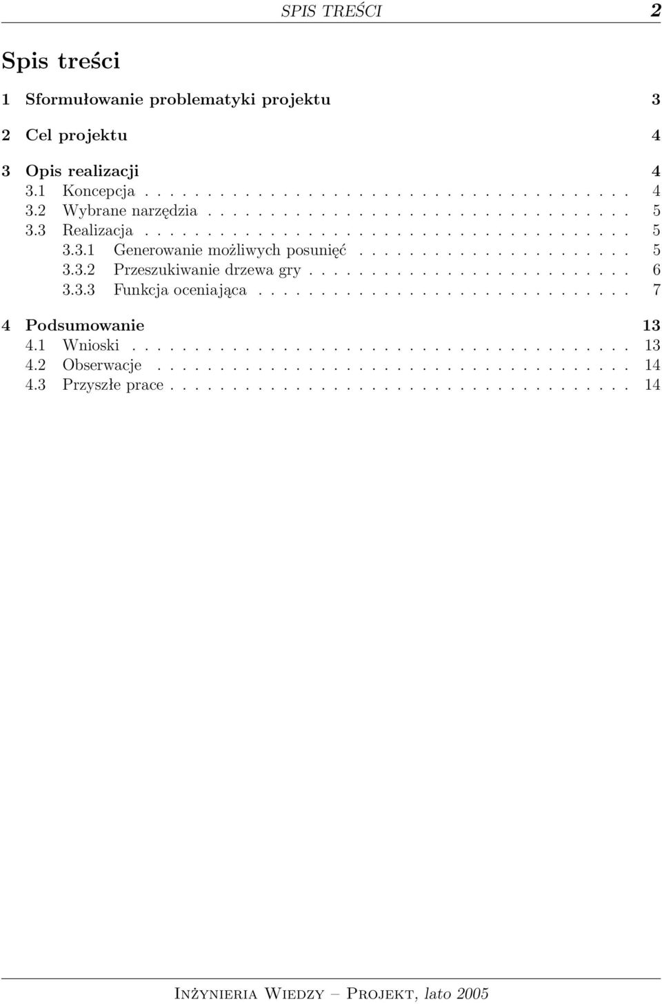 ......................... 6 3.3.3 Funkcja oceniająca.............................. 7 4 Podsumowanie 13 4.1 Wnioski........................................ 13 4.2 Obserwacje.