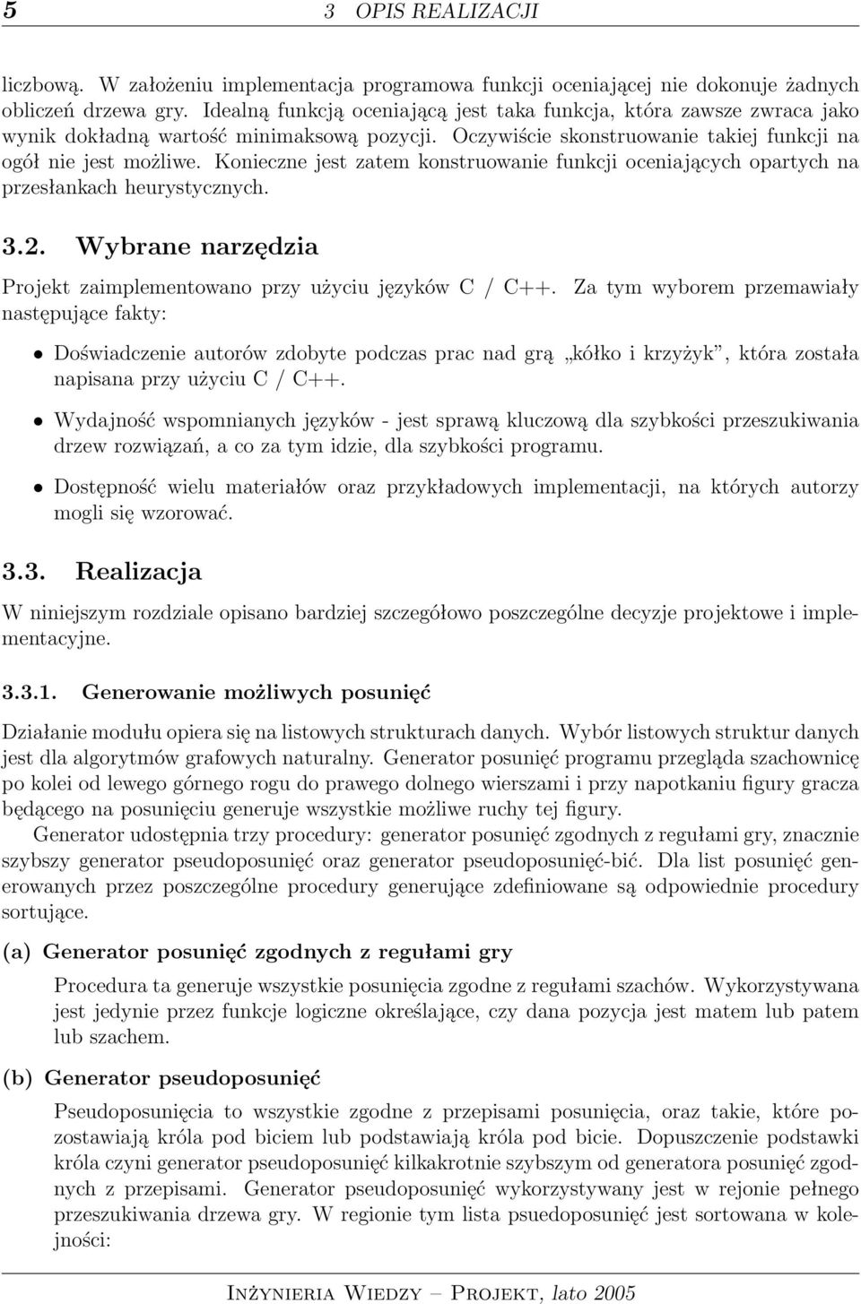 Konieczne jest zatem konstruowanie funkcji oceniających opartych na przesłankach heurystycznych. 3.2. Wybrane narzędzia Projekt zaimplementowano przy użyciu języków C / C++.
