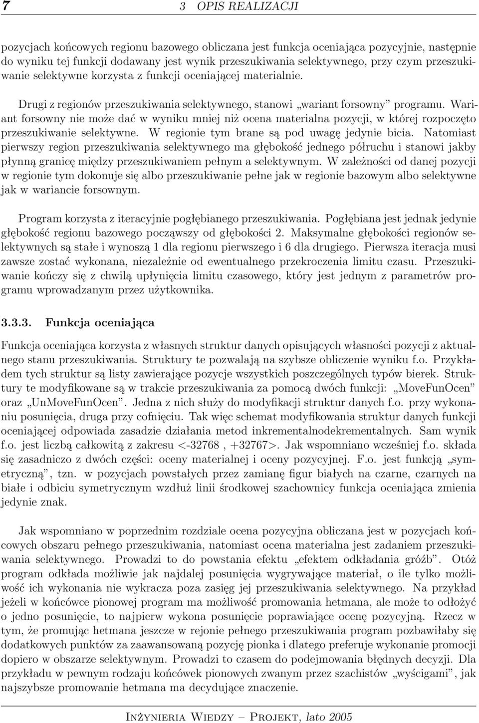 Wariant forsowny nie może dać w wyniku mniej niż ocena materialna pozycji, w której rozpoczęto przeszukiwanie selektywne. W regionie tym brane są pod uwagę jedynie bicia.