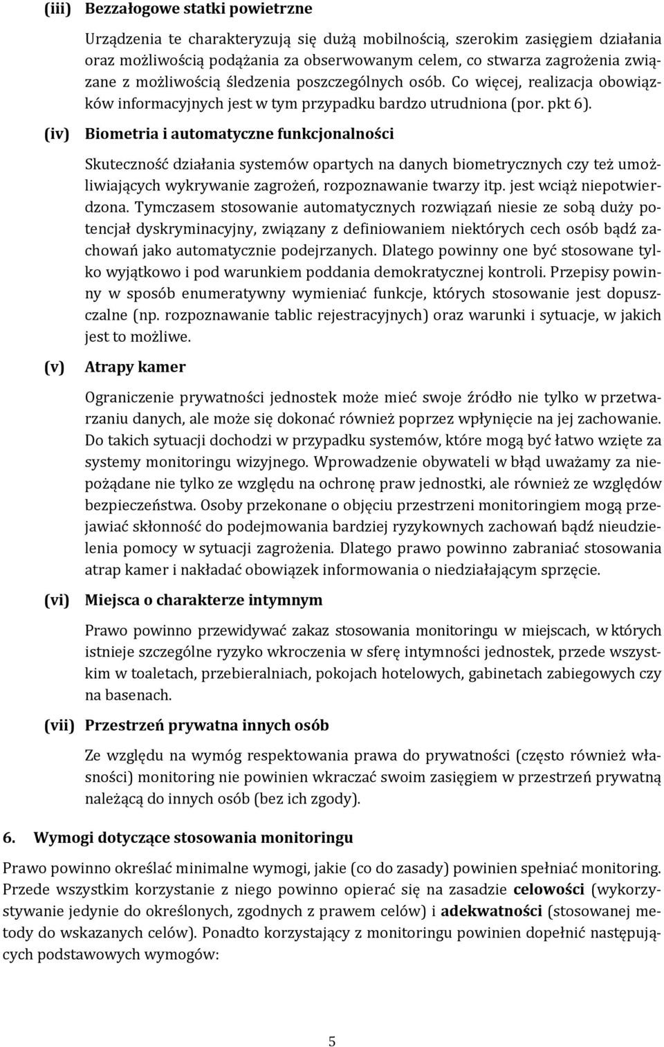 (iv) Biometria i automatyczne funkcjonalności (v) Skuteczność działania systemów opartych na danych biometrycznych czy też umożliwiających wykrywanie zagrożeń, rozpoznawanie twarzy itp.