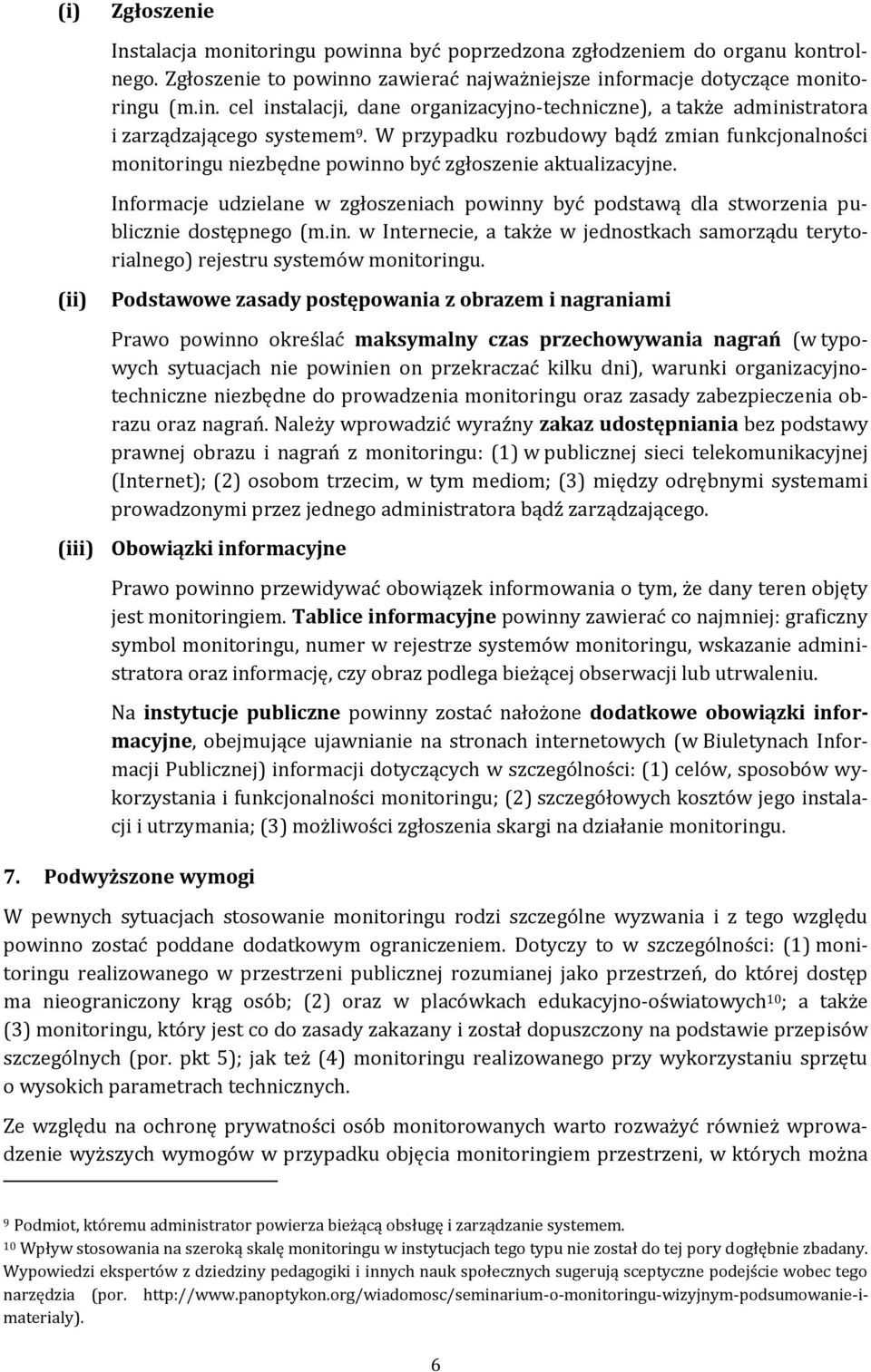 Informacje udzielane w zgłoszeniach powinny być podstawą dla stworzenia publicznie dostępnego (m.in. w Internecie, a także w jednostkach samorządu terytorialnego) rejestru systemów monitoringu.