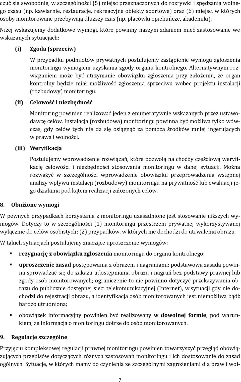 Niżej wskazujemy dodatkowe wymogi, które powinny naszym zdaniem mieć zastosowanie we wskazanych sytuacjach: (i) (ii) Zgoda (sprzeciw) W przypadku podmiotów prywatnych postulujemy zastąpienie wymogu
