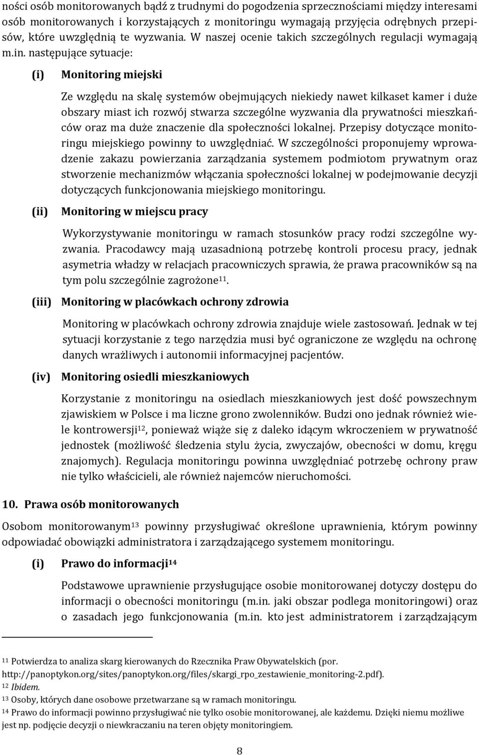 następujące sytuacje: (i) (ii) Monitoring miejski Ze względu na skalę systemów obejmujących niekiedy nawet kilkaset kamer i duże obszary miast ich rozwój stwarza szczególne wyzwania dla prywatności