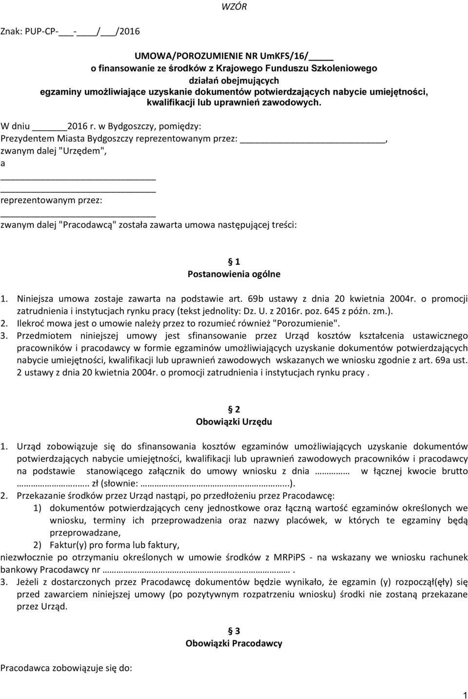 w Bydgoszczy, pomiędzy: Prezydentem Miasta Bydgoszczy reprezentowanym przez:, zwanym dalej "Urzędem", a reprezentowanym przez: zwanym dalej "Pracodawcą" została zawarta umowa następującej treści: 1