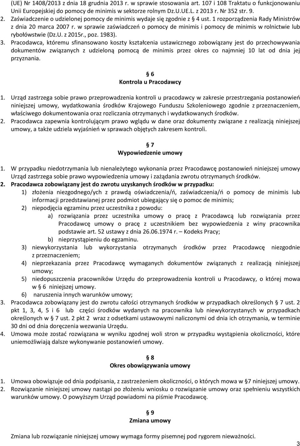 w sprawie zaświadczeń o pomocy de minimis i pomocy de minimis w rolnictwie lub rybołówstwie (Dz.U. z 2015r., poz. 1983). 3.