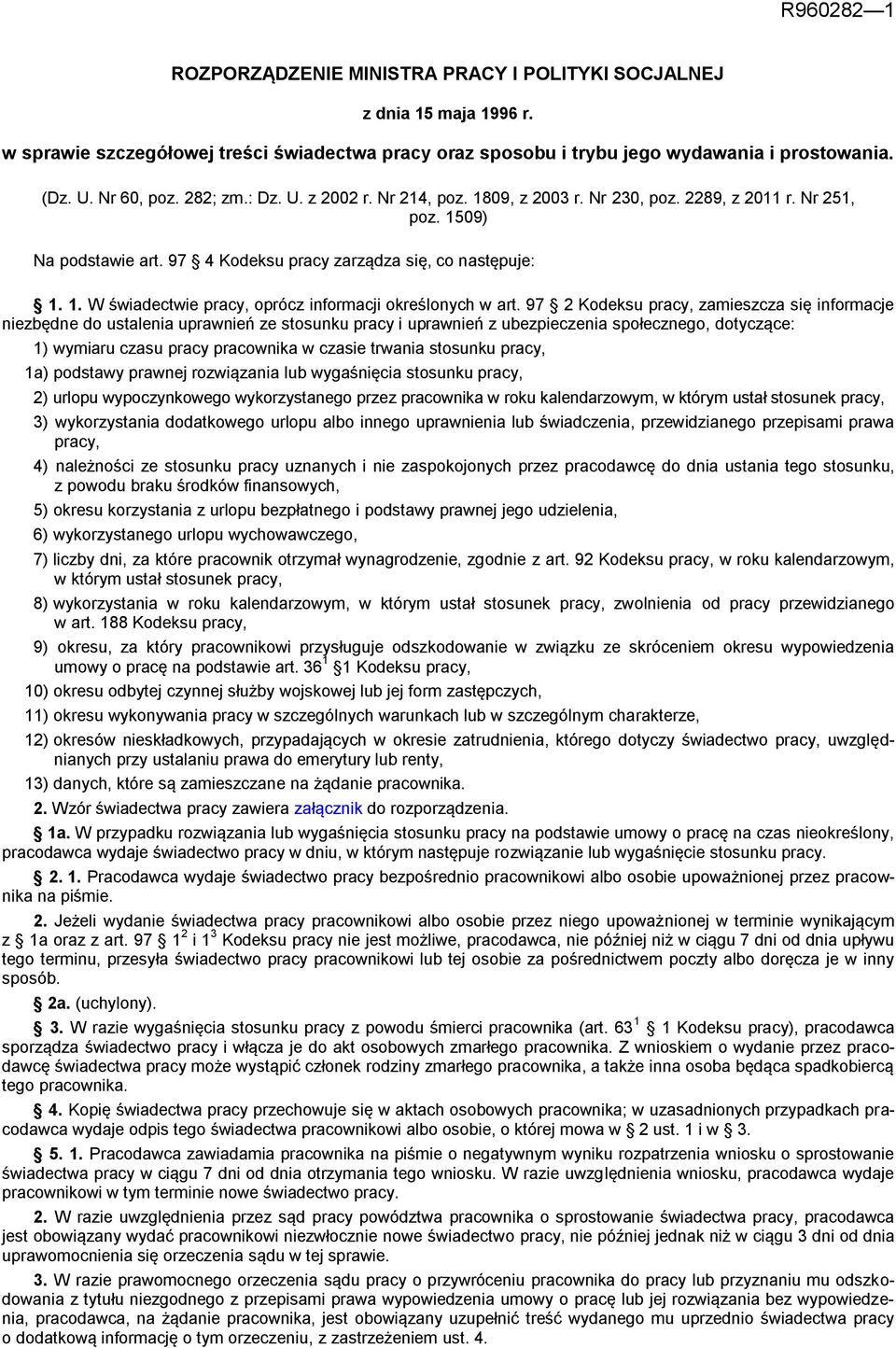 97 2 Kodeksu pracy, zamieszcza się informacje niezbędne do ustalenia uprawnień ze stosunku pracy i uprawnień z ubezpieczenia społecznego, dotyczące: 1) wymiaru czasu pracy pracownika w czasie trwania