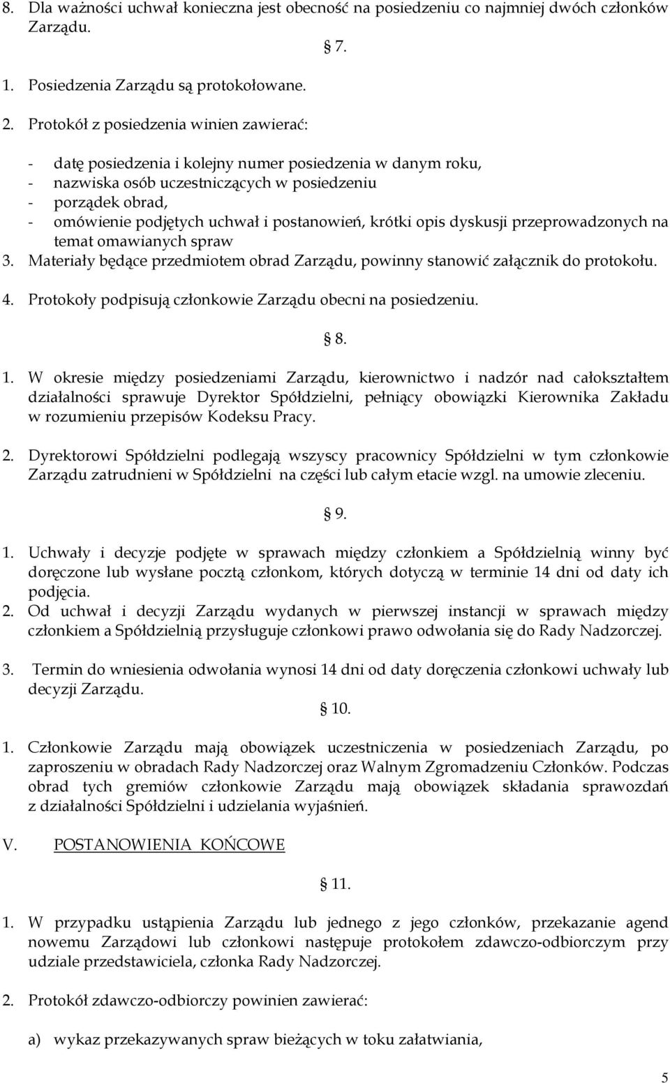 postanowień, krótki opis dyskusji przeprowadzonych na temat omawianych spraw 3. Materiały będące przedmiotem obrad Zarządu, powinny stanowić załącznik do protokołu. 4.